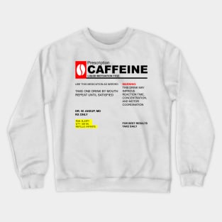 Caffeine Prescription Crewneck Sweatshirt